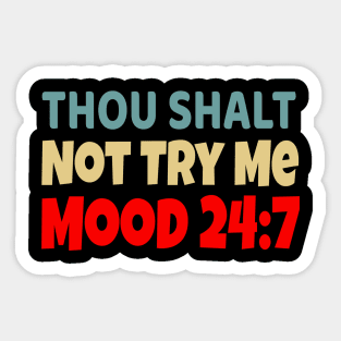 Thou Shall Not Try Me Mood 24:7 Sticker